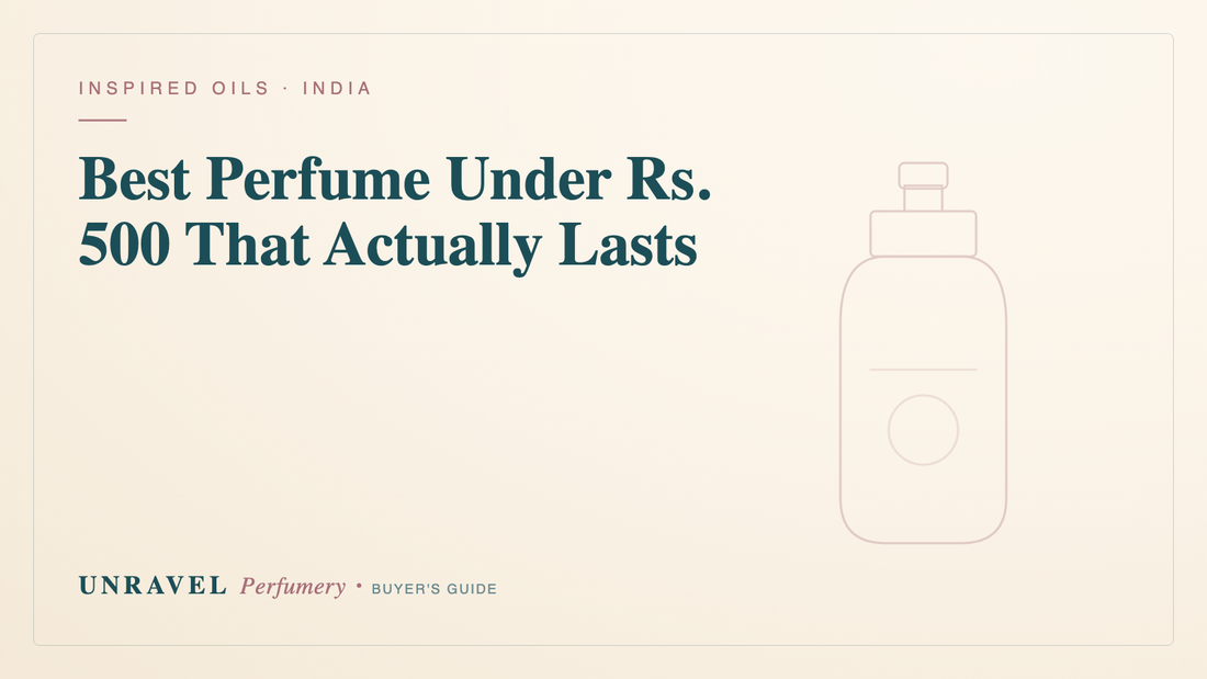 Best Perfume Under Rs 500 in India: What Actually Lasts — Unravel Perfumery