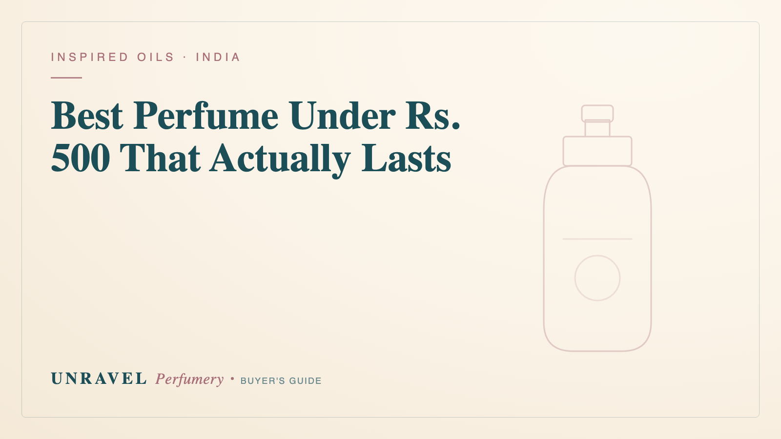 Best Perfume Under ₹500 in India: What Actually Lasts (and What's Just Deodorant in Disguise)