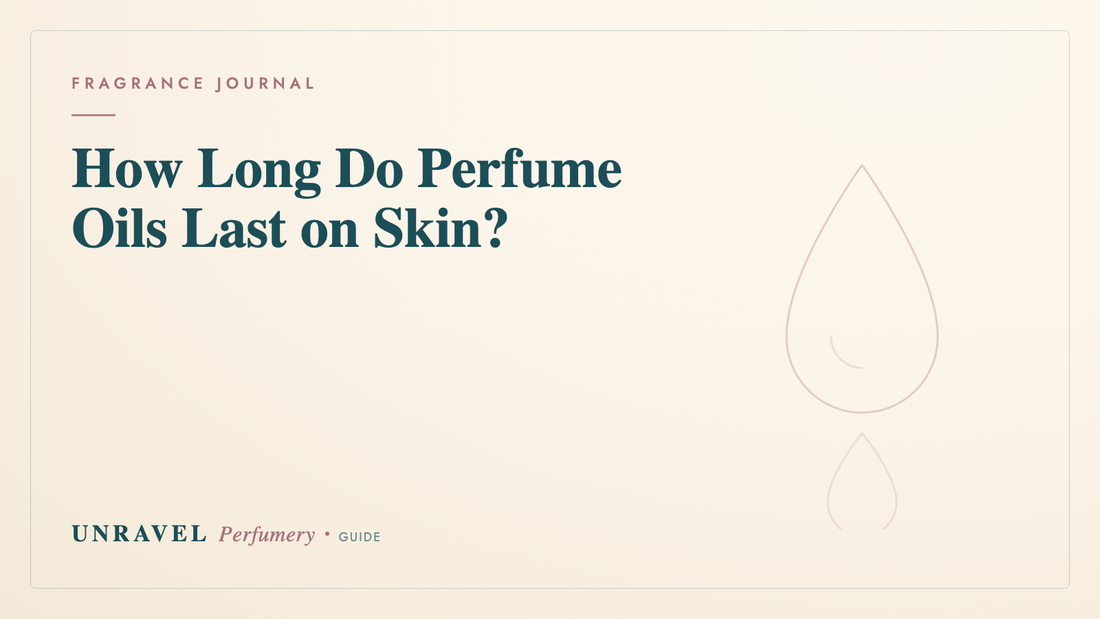 How Long Do Perfume Oils Last on Skin? (The Honest Answer) — Unravel Perfumery