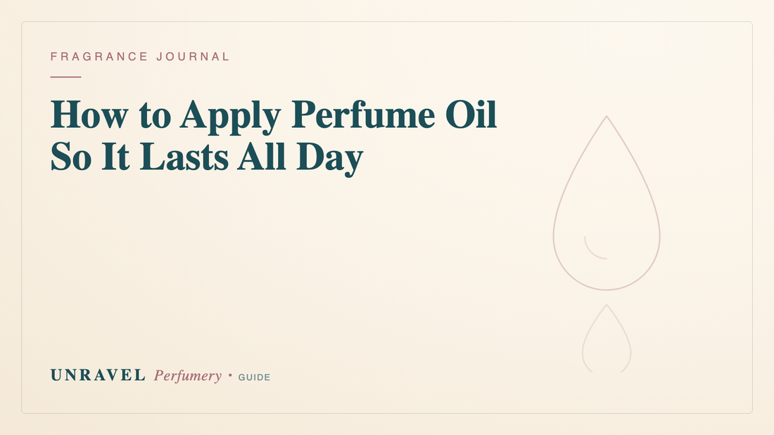 How to Apply Perfume Oil So It Lasts All Day (A Beginner's Guide for Indian Weather) — Unravel Perfumery
