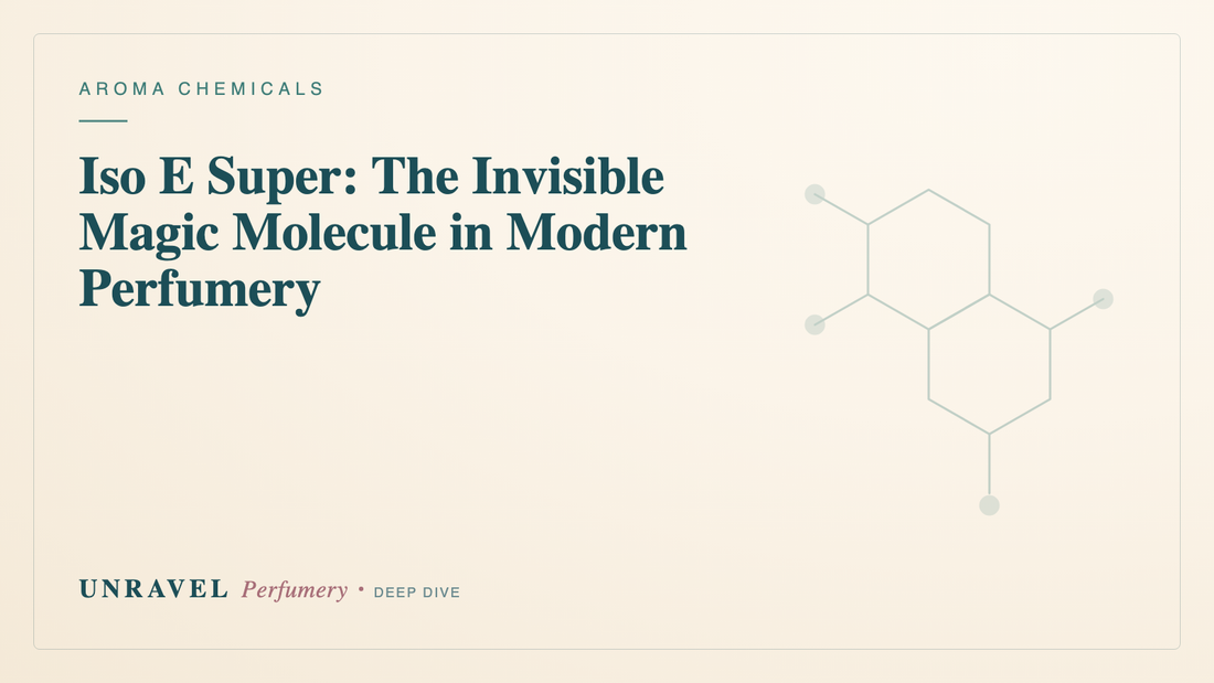 Iso E Super: The Invisible Magic Molecule in Modern Perfumery — Unravel Perfumery