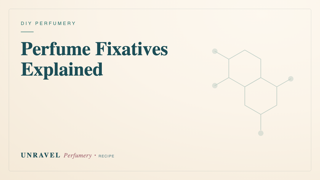 Perfume Fixatives Explained: How to Make a Fragrance Last Longer — Unravel Perfumery