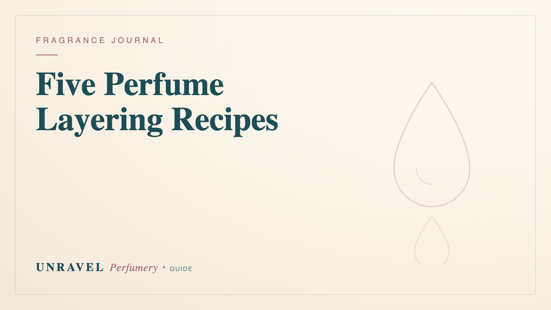 Five Perfume Layering Recipes I Keep Coming Back To — Unravel Perfumery