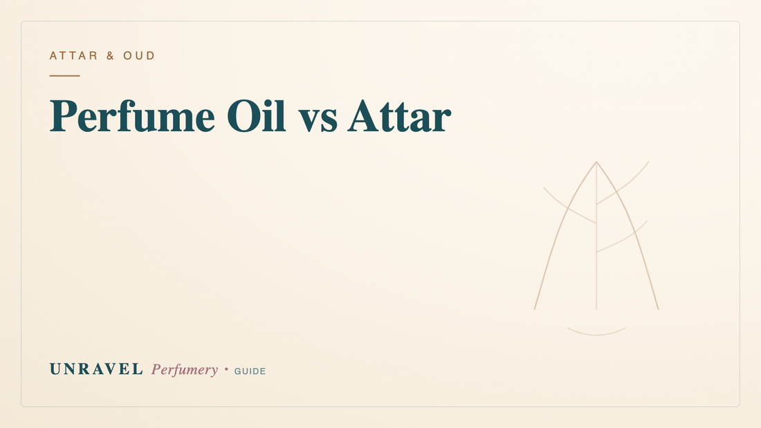 Perfume Oil vs Attar: What's the Difference? (An Indian Buyer's Guide) — Unravel Perfumery